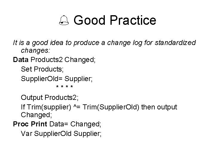  Good Practice It is a good idea to produce a change log for