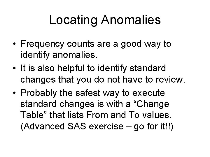 Locating Anomalies • Frequency counts are a good way to identify anomalies. • It