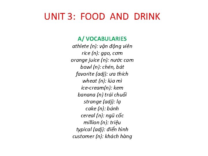 UNIT 3: FOOD AND DRINK A/ VOCABULARIES athlete (n): vận động viên rice (n):