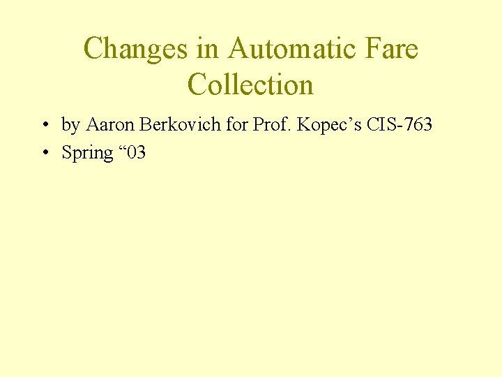 Changes in Automatic Fare Collection • by Aaron Berkovich for Prof. Kopec’s CIS-763 •
