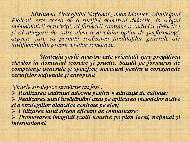  Misiunea Colegiului Naţional „Jean Monnet” Municipiul Ploieşti este aceea de a sprijini demersul