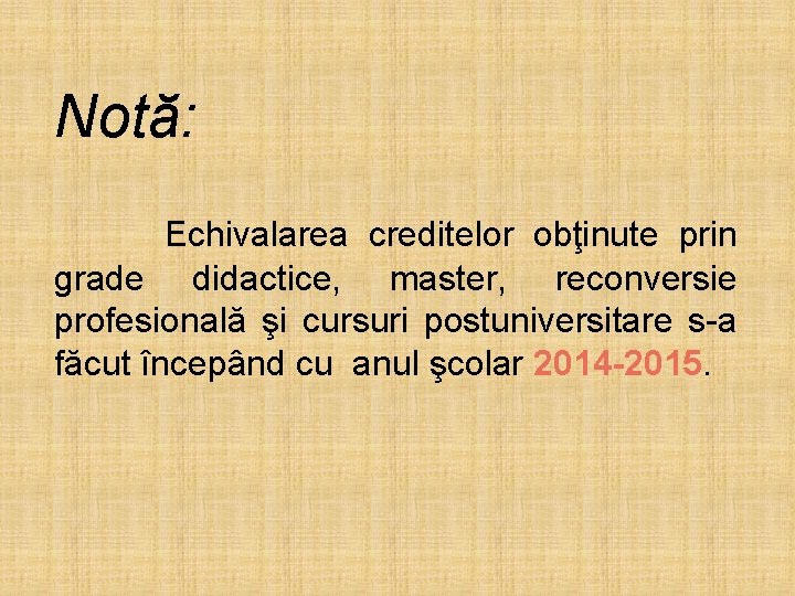 Notă: Echivalarea creditelor obţinute prin grade didactice, master, reconversie profesională şi cursuri postuniversitare s-a