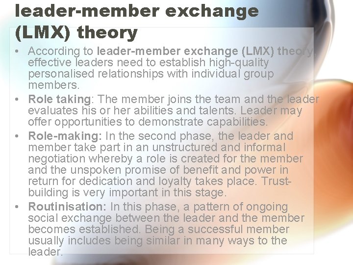 leader-member exchange (LMX) theory • According to leader-member exchange (LMX) theory, effective leaders need