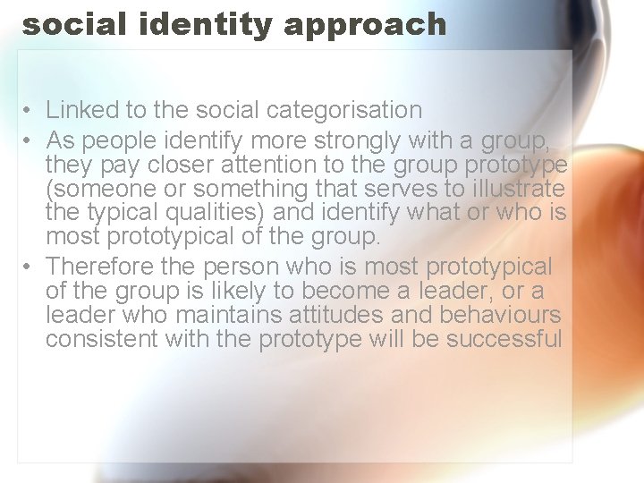 social identity approach • Linked to the social categorisation • As people identify more