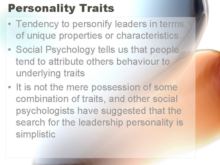 Personality Traits • Tendency to personify leaders in terms of unique properties or characteristics.