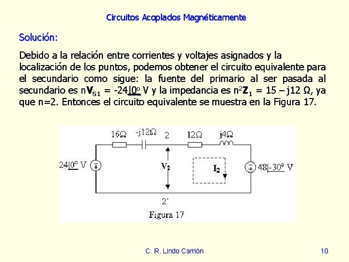 Circuitos Acoplados Magnéticamente Solución: Debido a la relación entre corrientes y voltajes asignados y