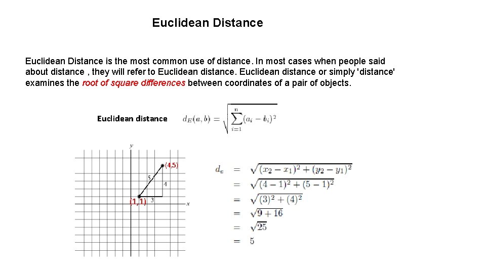 Euclidean Distance is the most common use of distance. In most cases when people Euclidean Distance is the most common use of distance. In most cases when people