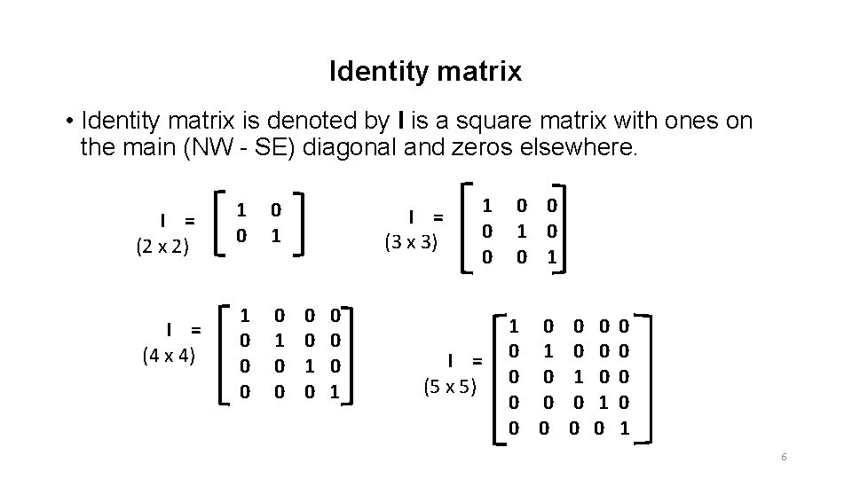 Identity matrix • Identity matrix is denoted by I is a square matrix with Identity matrix • Identity matrix is denoted by I is a square matrix with