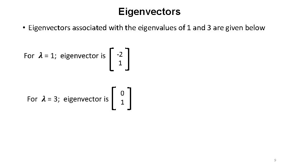 Eigenvectors • Eigenvectors associated with the eigenvalues of 1 and 3 are given below Eigenvectors • Eigenvectors associated with the eigenvalues of 1 and 3 are given below