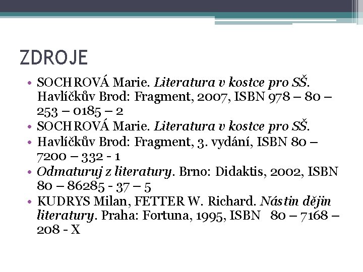 ZDROJE • SOCHROVÁ Marie. Literatura v kostce pro SŠ. Havlíčkův Brod: Fragment, 2007, ISBN