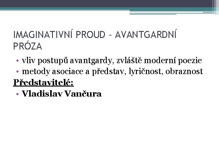 IMAGINATIVNÍ PROUD – AVANTGARDNÍ PRÓZA • vliv postupů avantgardy, zvláště moderní poezie • metody