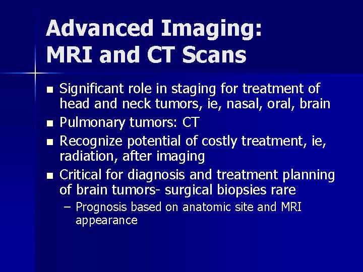 Advanced Imaging: MRI and CT Scans n n Significant role in staging for treatment