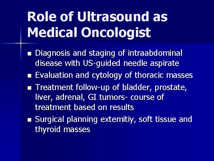 Role of Ultrasound as Medical Oncologist n n Diagnosis and staging of intraabdominal disease