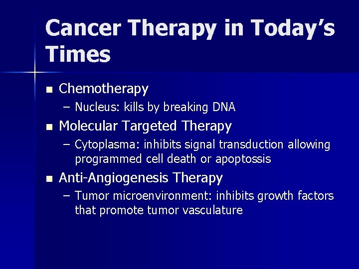 Cancer Therapy in Today’s Times n Chemotherapy – Nucleus: kills by breaking DNA n