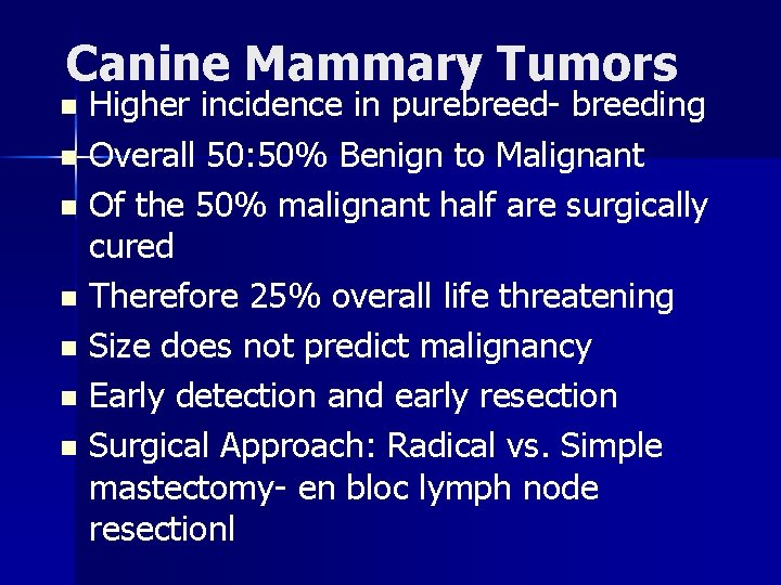 Canine Mammary Tumors Higher incidence in purebreed- breeding n Overall 50: 50% Benign to