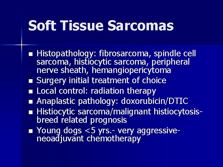 Soft Tissue Sarcomas n n n Histopathology: fibrosarcoma, spindle cell sarcoma, histiocytic sarcoma, peripheral