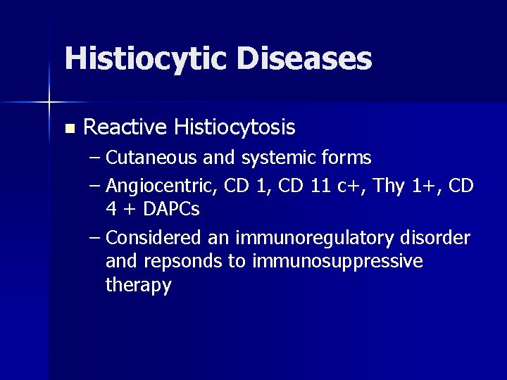 Histiocytic Diseases n Reactive Histiocytosis – Cutaneous and systemic forms – Angiocentric, CD 11