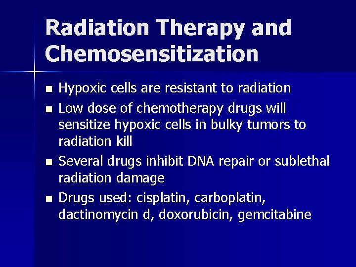 Radiation Therapy and Chemosensitization n n Hypoxic cells are resistant to radiation Low dose