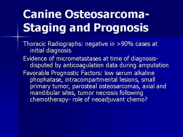 Canine Osteosarcoma. Staging and Prognosis Thoracic Radiographs: negative in >90% cases at initial diagnosis