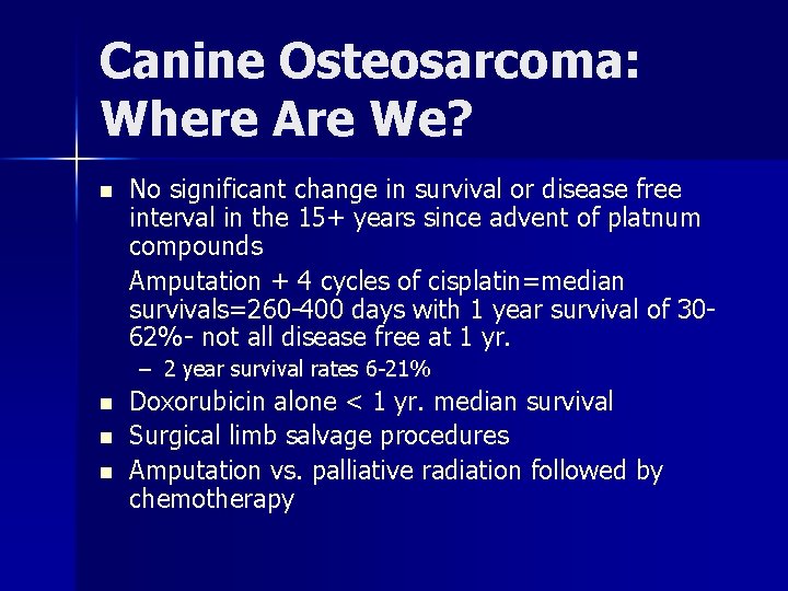 Canine Osteosarcoma: Where Are We? n No significant change in survival or disease free