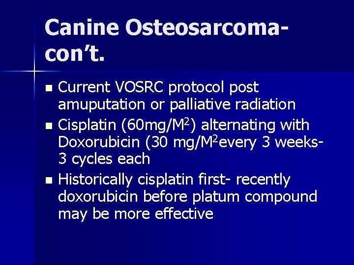 Canine Osteosarcomacon’t. Current VOSRC protocol post amuputation or palliative radiation n Cisplatin (60 mg/M