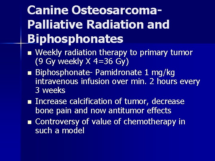 Canine Osteosarcoma. Palliative Radiation and Biphosphonates n n Weekly radiation therapy to primary tumor