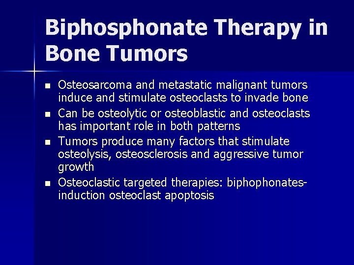 Biphosphonate Therapy in Bone Tumors n n Osteosarcoma and metastatic malignant tumors induce and