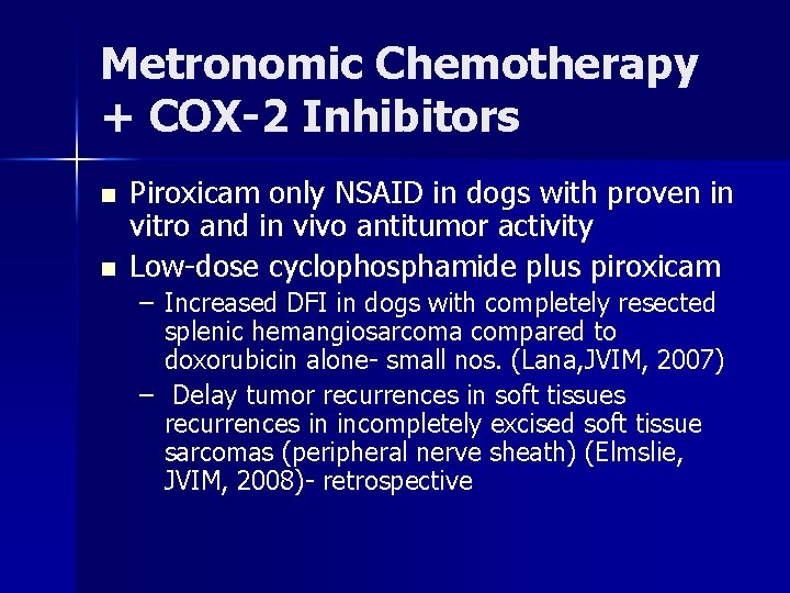 Metronomic Chemotherapy + COX-2 Inhibitors n n Piroxicam only NSAID in dogs with proven