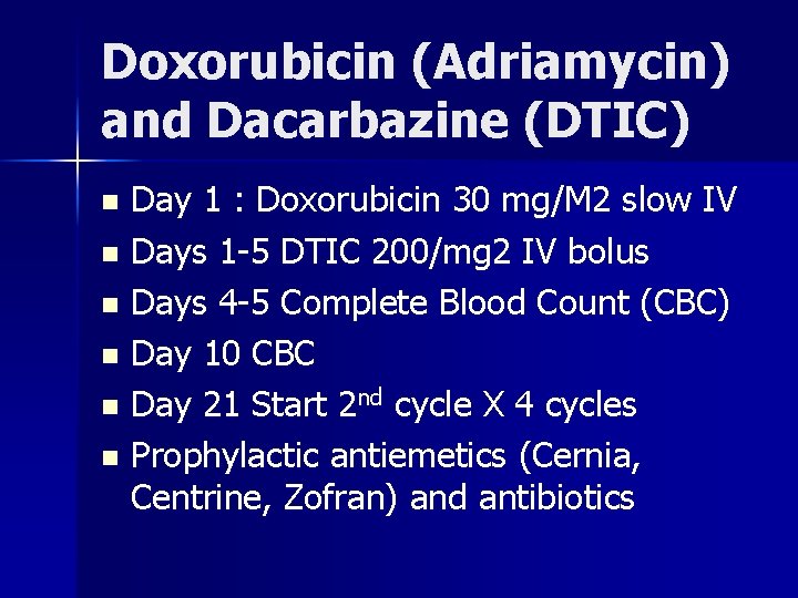Doxorubicin (Adriamycin) and Dacarbazine (DTIC) Day 1 : Doxorubicin 30 mg/M 2 slow IV