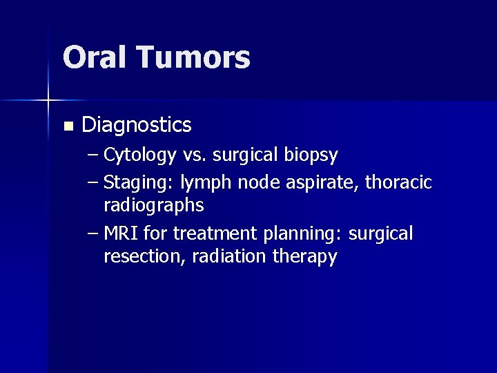 Oral Tumors n Diagnostics – Cytology vs. surgical biopsy – Staging: lymph node aspirate,