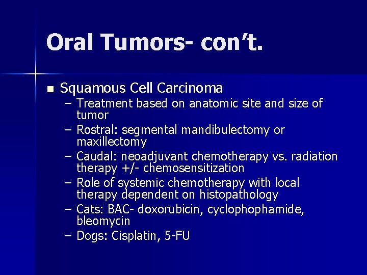 Oral Tumors- con’t. n Squamous Cell Carcinoma – Treatment based on anatomic site and