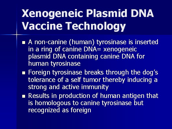 Xenogeneic Plasmid DNA Vaccine Technology n n n A non-canine (human) tyrosinase is inserted