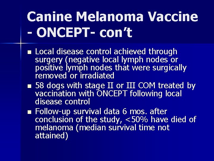 Canine Melanoma Vaccine - ONCEPT- con’t n n n Local disease control achieved through