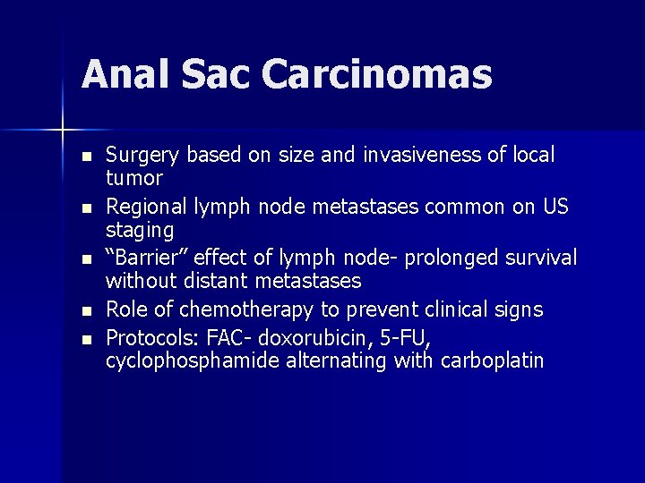 Anal Sac Carcinomas n n n Surgery based on size and invasiveness of local