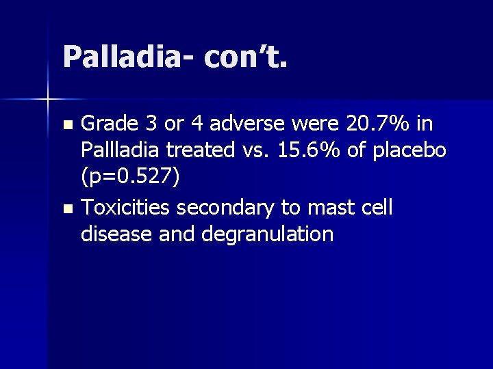 Palladia- con’t. Grade 3 or 4 adverse were 20. 7% in Pallladia treated vs.