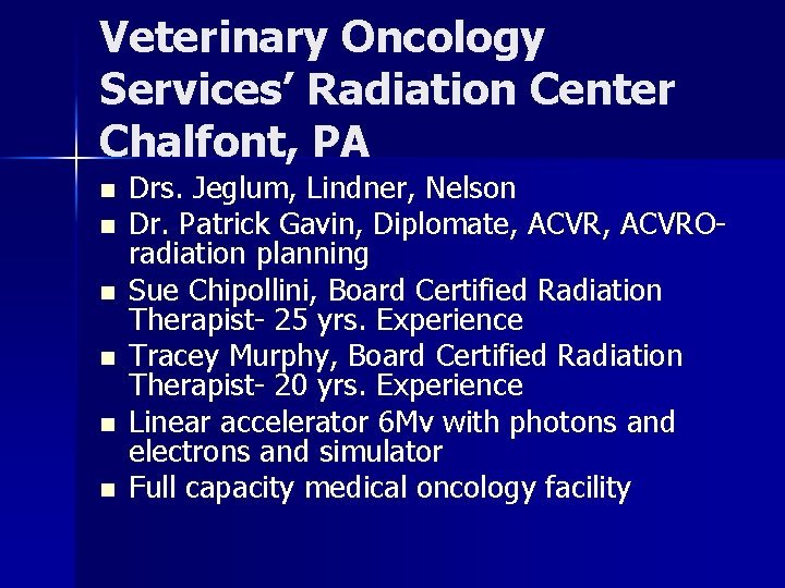 Veterinary Oncology Services’ Radiation Center Chalfont, PA n n n Drs. Jeglum, Lindner, Nelson