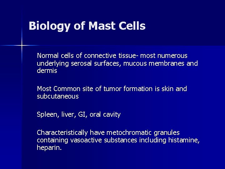 Biology of Mast Cells Normal cells of connective tissue- most numerous underlying serosal surfaces,