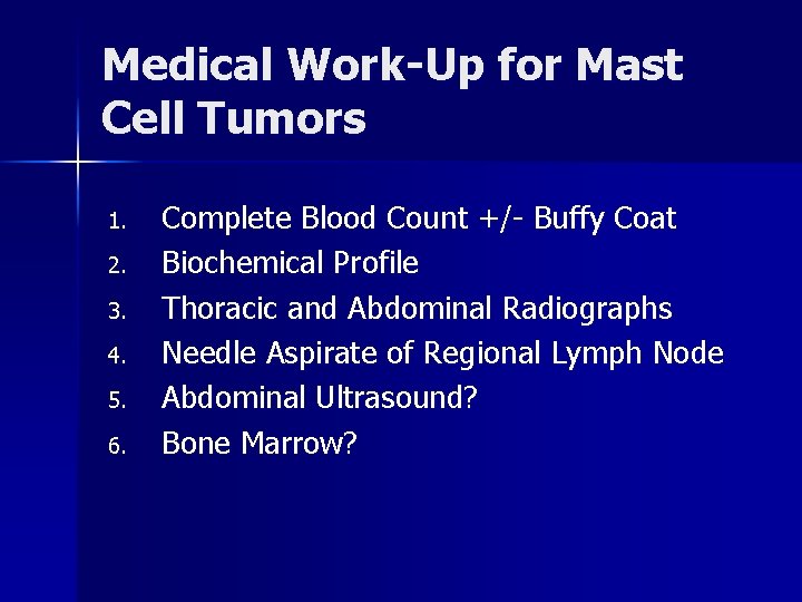 Medical Work-Up for Mast Cell Tumors 1. 2. 3. 4. 5. 6. Complete Blood