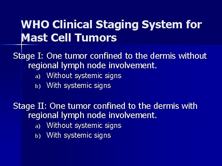 WHO Clinical Staging System for Mast Cell Tumors Stage I: One tumor confined to