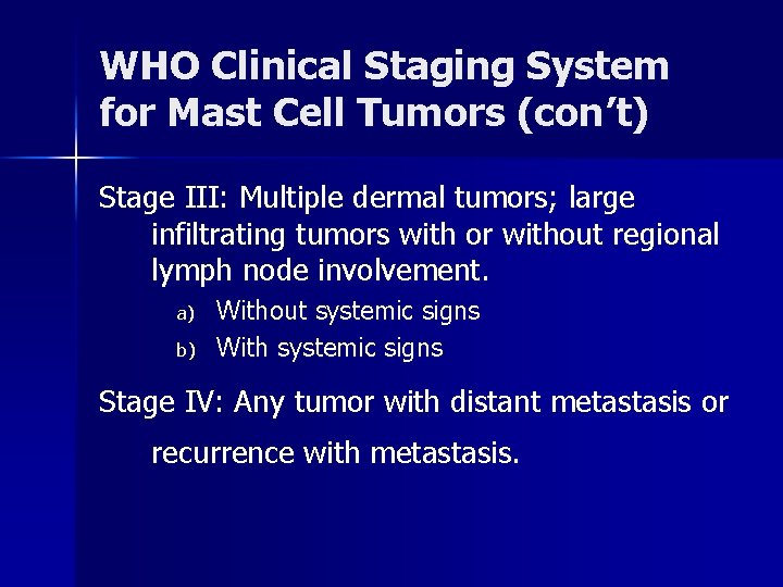 WHO Clinical Staging System for Mast Cell Tumors (con’t) Stage III: Multiple dermal tumors;