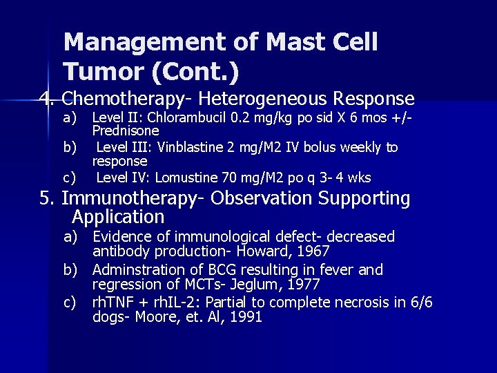 Management of Mast Cell Tumor (Cont. ) 4. Chemotherapy- Heterogeneous Response a) b) c)