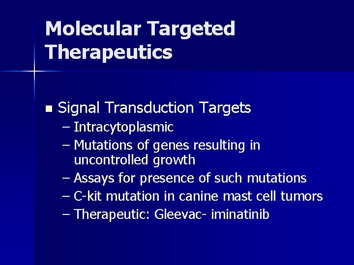 Molecular Targeted Therapeutics n Signal Transduction Targets – Intracytoplasmic – Mutations of genes resulting