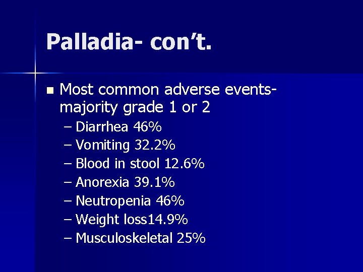 Palladia- con’t. n Most common adverse eventsmajority grade 1 or 2 – Diarrhea 46%