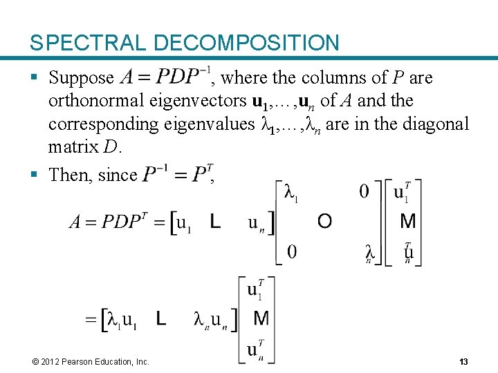 SPECTRAL DECOMPOSITION § Suppose , where the columns of P are orthonormal eigenvectors u