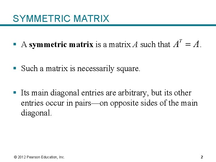 SYMMETRIC MATRIX § A symmetric matrix is a matrix A such that . §
