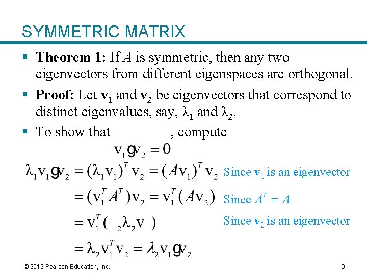 SYMMETRIC MATRIX § Theorem 1: If A is symmetric, then any two eigenvectors from