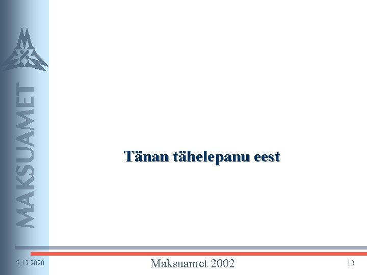 Tänan tähelepanu eest 5. 12. 2020 Maksuamet 2002 12 