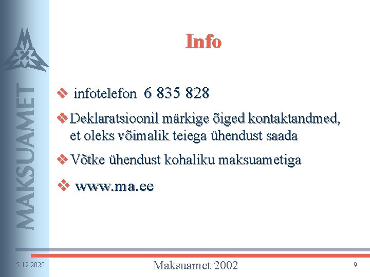 Info v infotelefon 6 835 828 v Deklaratsioonil märkige õiged kontaktandmed, et oleks võimalik