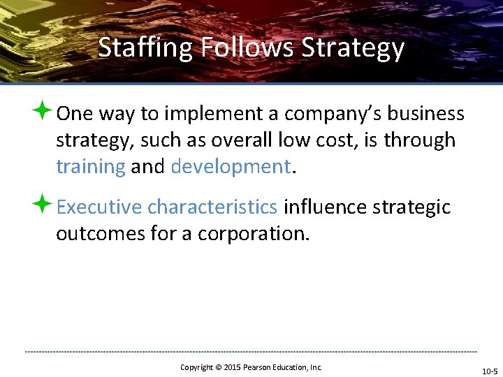 Staffing Follows Strategy ªOne way to implement a company’s business strategy, such as overall