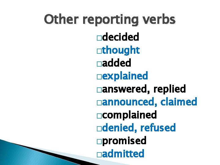 Other reporting verbs �decided �thought �added �explained �answered, replied �announced, claimed �complained �denied, refused